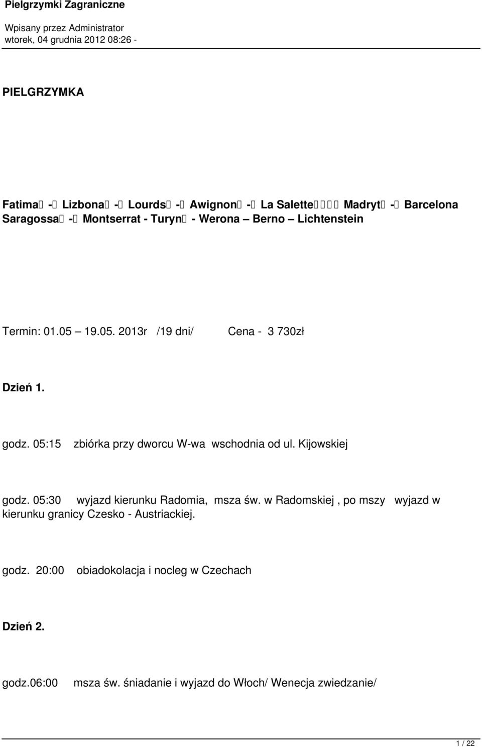 Kijowskiej godz. 05:30 wyjazd kierunku Radomia, msza św. w Radomskiej, po mszy wyjazd w kierunku granicy Czesko - Austriackiej.