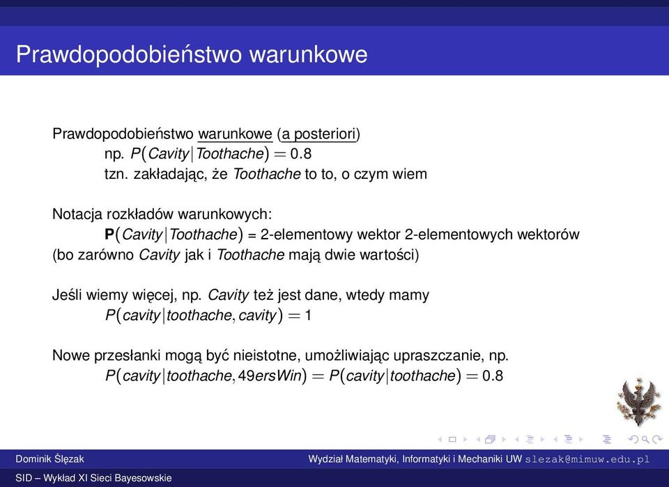 2-elementowych wektorów (bo zarówno Cavity jak i Toothache maja dwie wartości) Jeśli wiemy więcej, np.