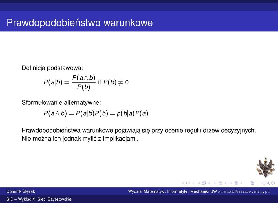 p(b a)p(a) Prawdopodobieństwa warunkowe pojawiaja się przy ocenie