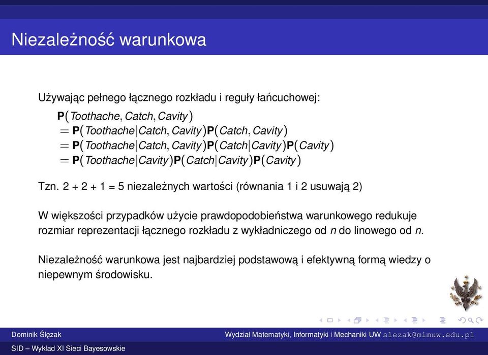 2 + 2 + 1 = 5 niezależnych wartości (równania 1 i 2 usuwaja 2) W większości przypadków użycie prawdopodobieństwa warunkowego redukuje rozmiar