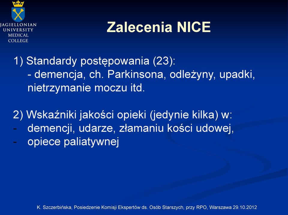 Parkinsona, odleżyny, upadki, nietrzymanie moczu itd.