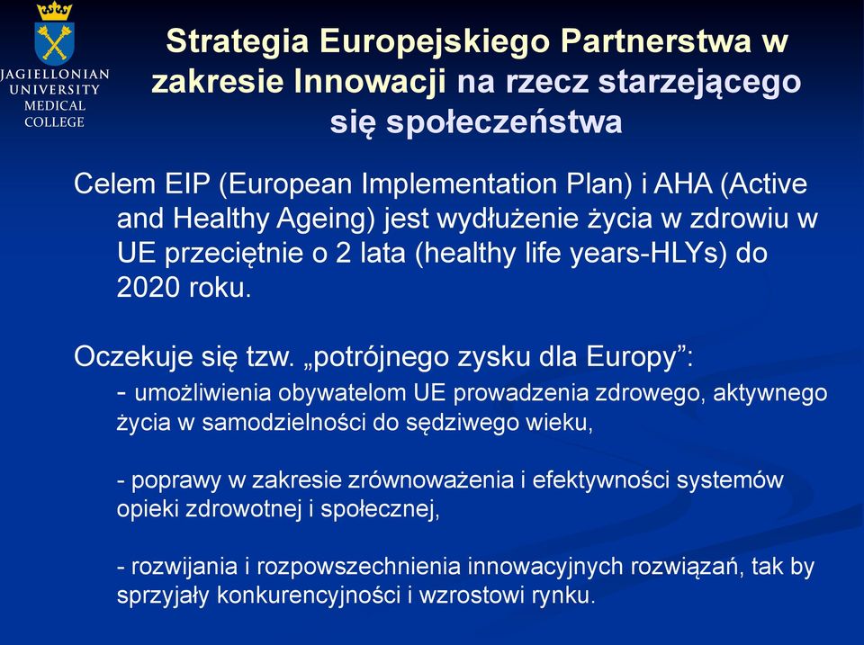 potrójnego zysku dla Europy : - umożliwienia obywatelom UE prowadzenia zdrowego, aktywnego życia w samodzielności do sędziwego wieku, - poprawy w zakresie