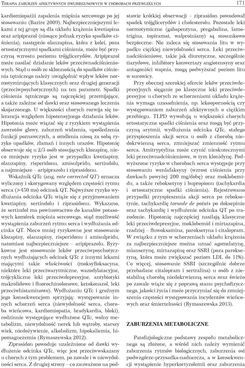 spadkami ciśnienia, może być przyczyną wzrostu poziomu trójglicerydów. Aripiprazol może nasilać działanie leków przeciwnadciśnieniowych.