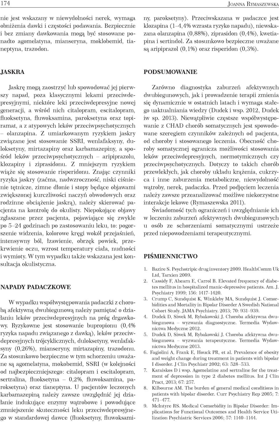 W wypadku współwystępowania padaczki z chorobą afektywną dwubiegunową należy pamiętać o działaniu leków przeciwdepresyjnych na próg drgawkowy.