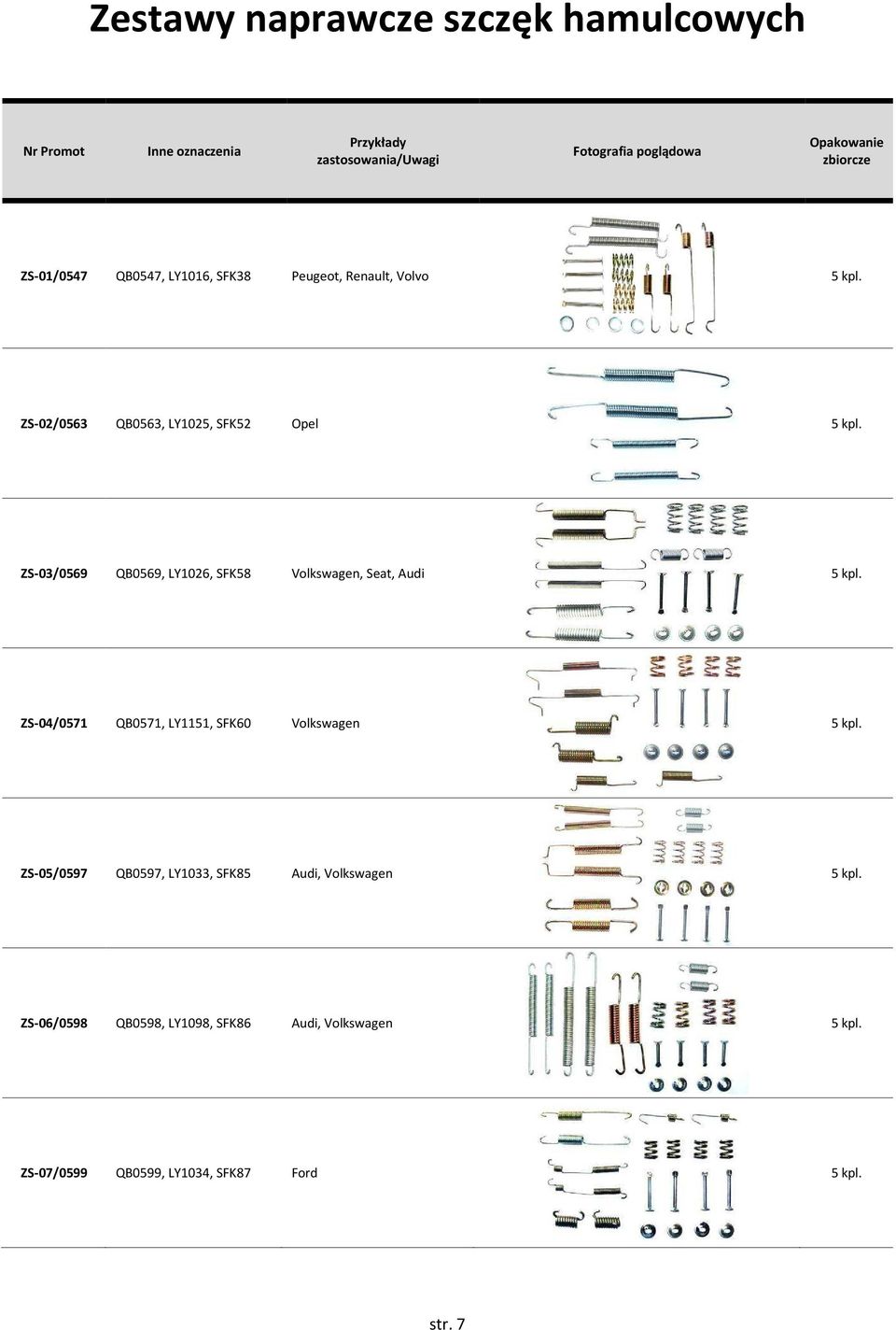 ZS-03/0569 QB0569, LY1026, SFK58 Volkswagen, Seat, Audi 5 kpl. ZS-04/0571 QB0571, LY1151, SFK60 Volkswagen 5 kpl.