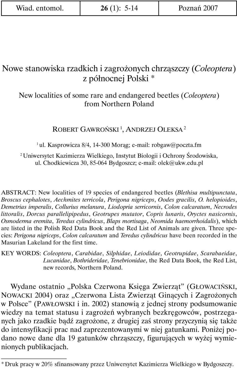 ROBERT GAWROŃSKI 1, ANDRZEJ OLEKSA 2 1 ul. Kasprowicza 8/4, 14-300 Morąg; e-mail: robgaw@poczta.fm 2 Uniwersytet Kazimierza Wielkiego, Instytut Biologii i Ochrony Środowiska, ul.