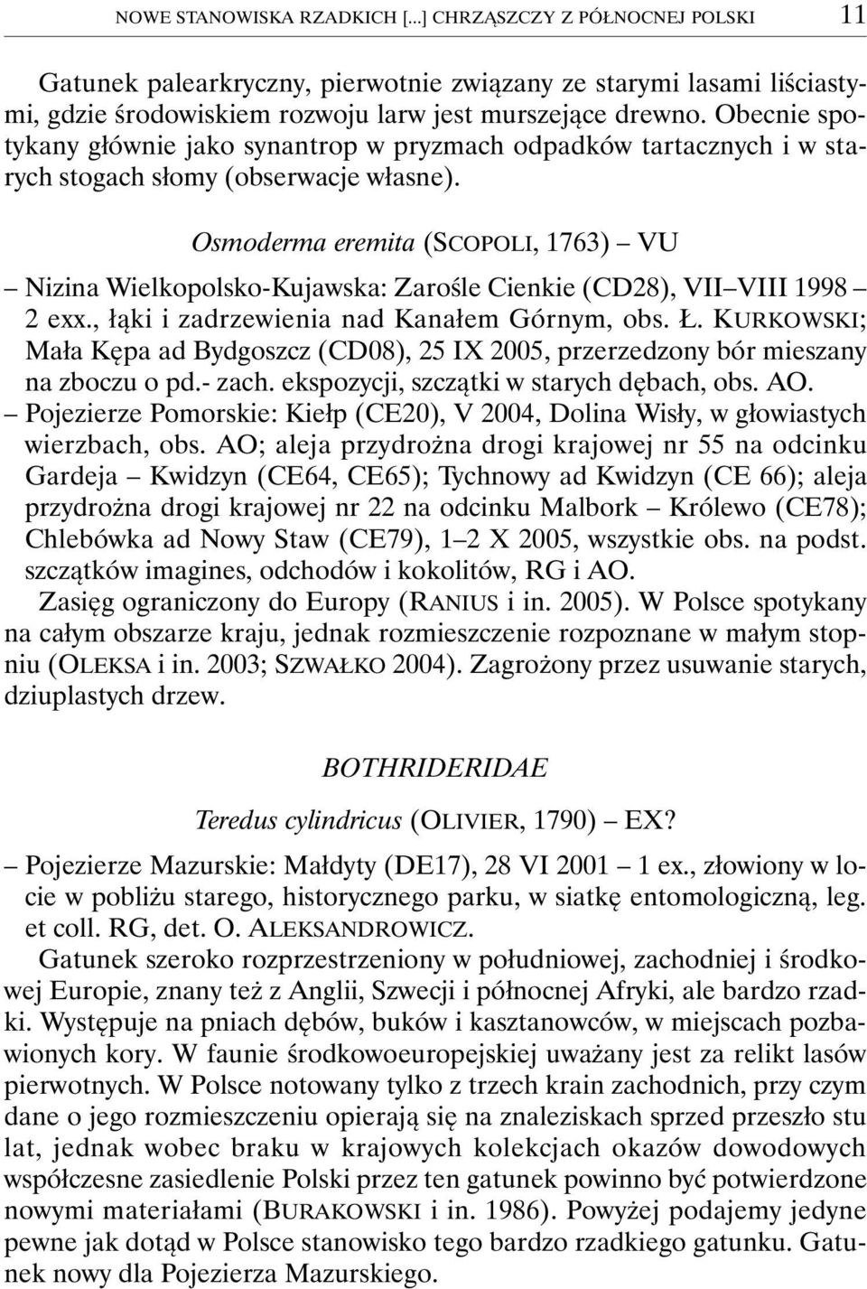 Osmoderma eremita (SCOPOLI, 1763) VU Nizina Wielkopolsko-Kujawska: Zarośle Cienkie (CD28), VII VIII 1998 2 exx., łąki i zadrzewienia nad Kanałem Górnym, obs. Ł.