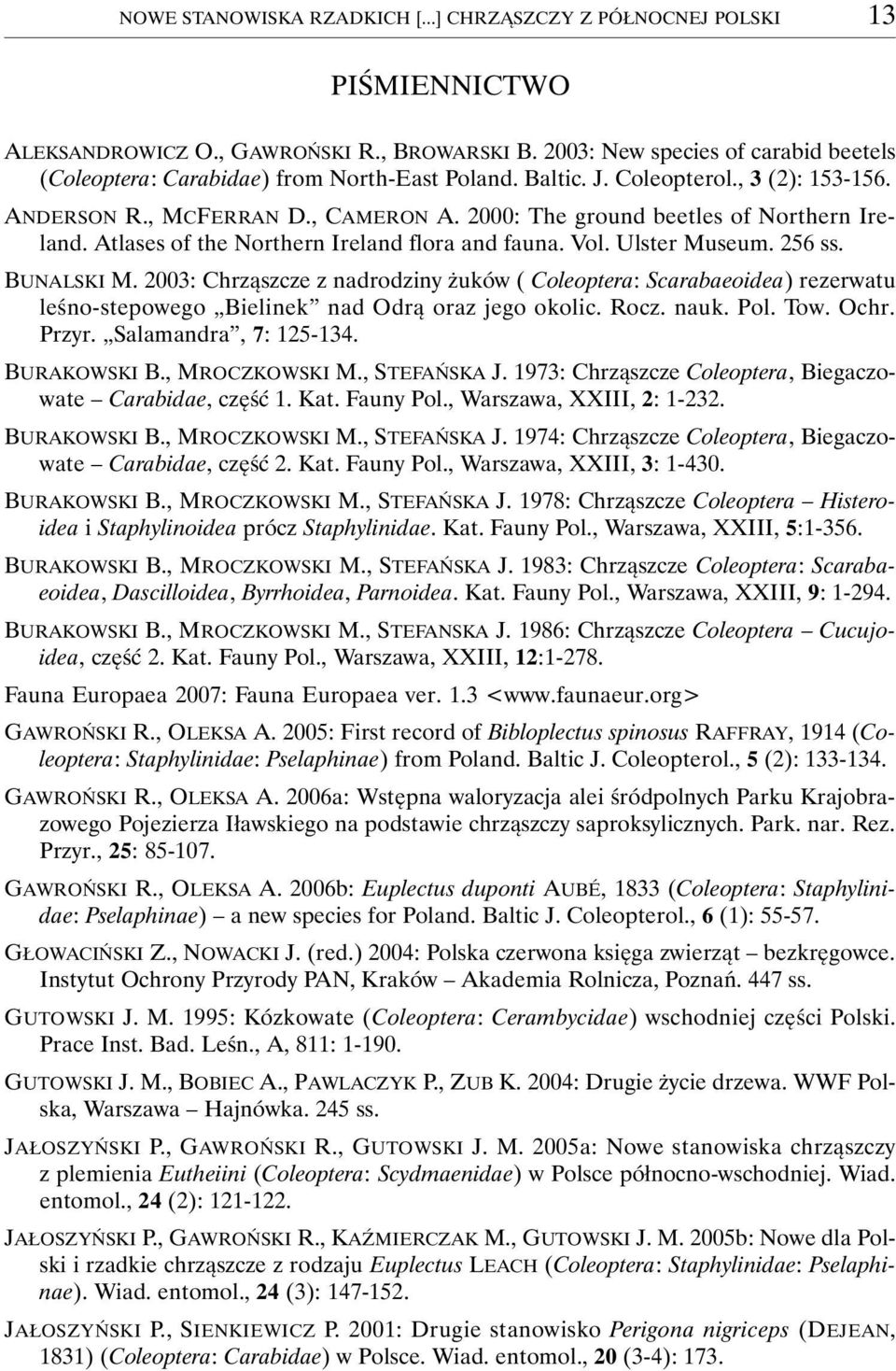 2000: The ground beetles of Northern Ireland. Atlases of the Northern Ireland flora and fauna. Vol. Ulster Museum. 256 ss. BUNALSKI M.