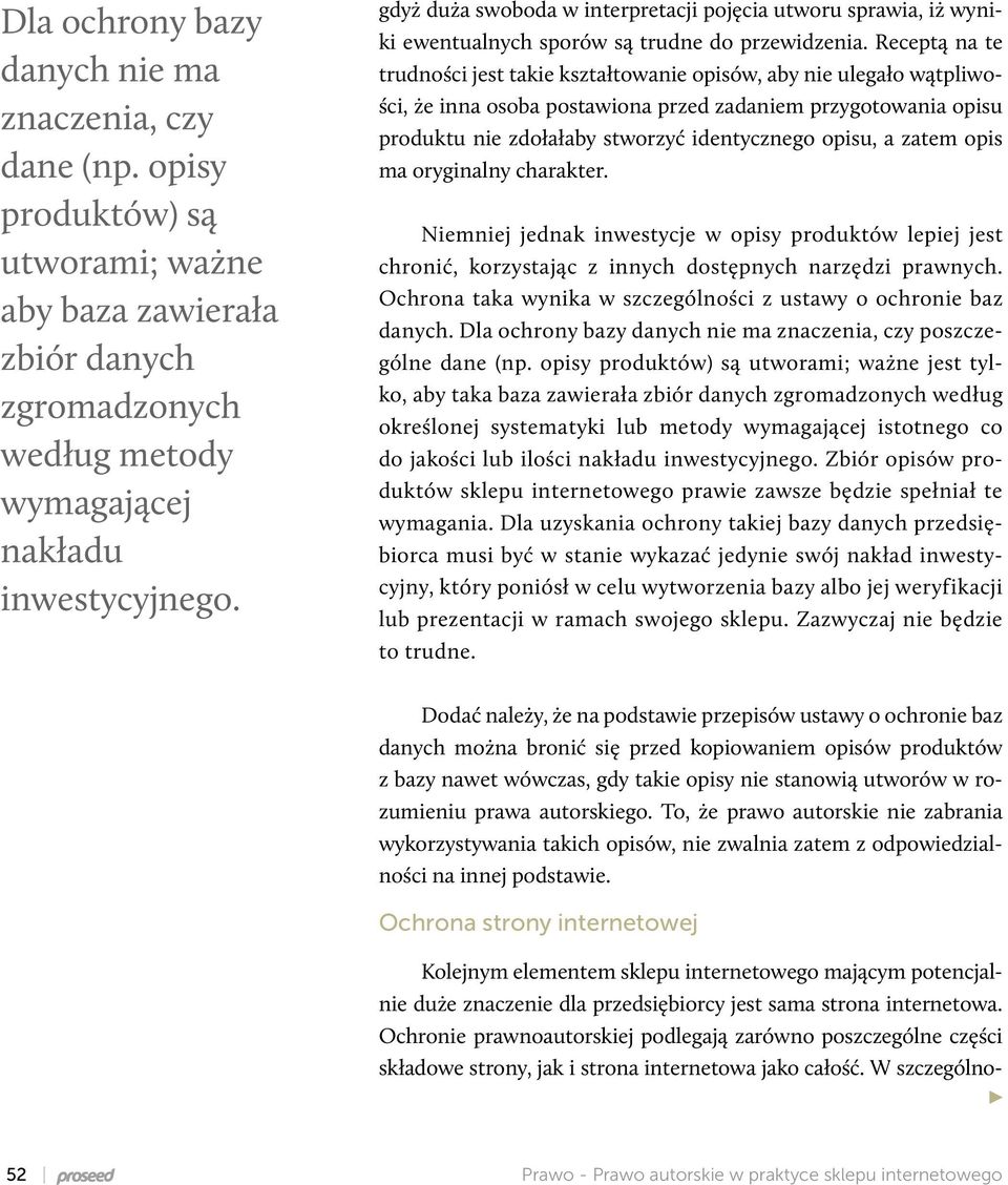 Receptą na te trudności jest takie kształtowanie opisów, aby nie ulegało wątpliwości, że inna osoba postawiona przed zadaniem przygotowania opisu produktu nie zdołałaby stworzyć identycznego opisu, a