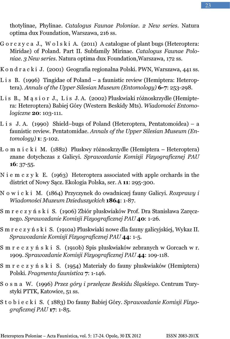 K o n d r a c k i J. (2001) Geografia regionalna Polski. PWN, Warszawa, 441 ss. L i s B. (1996) Tingidae of Poland a faunistic review (Hemiptera: Heteroptera).
