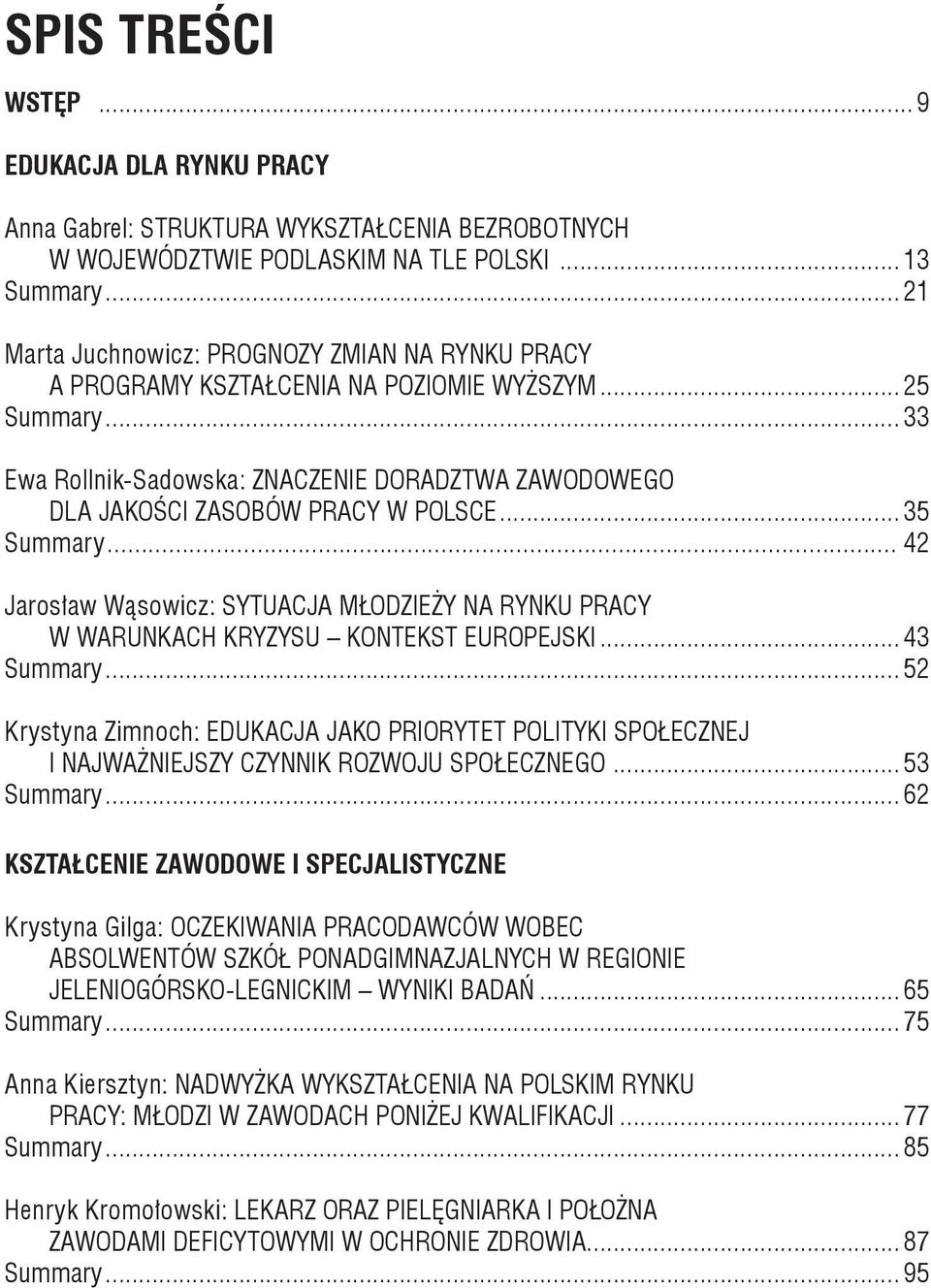 .. 33 Ewa Rollnik-Sadowska: Znaczenie doradztwa zawodowego dla jakości zasobów pracy w Polsce... 35 Summary.