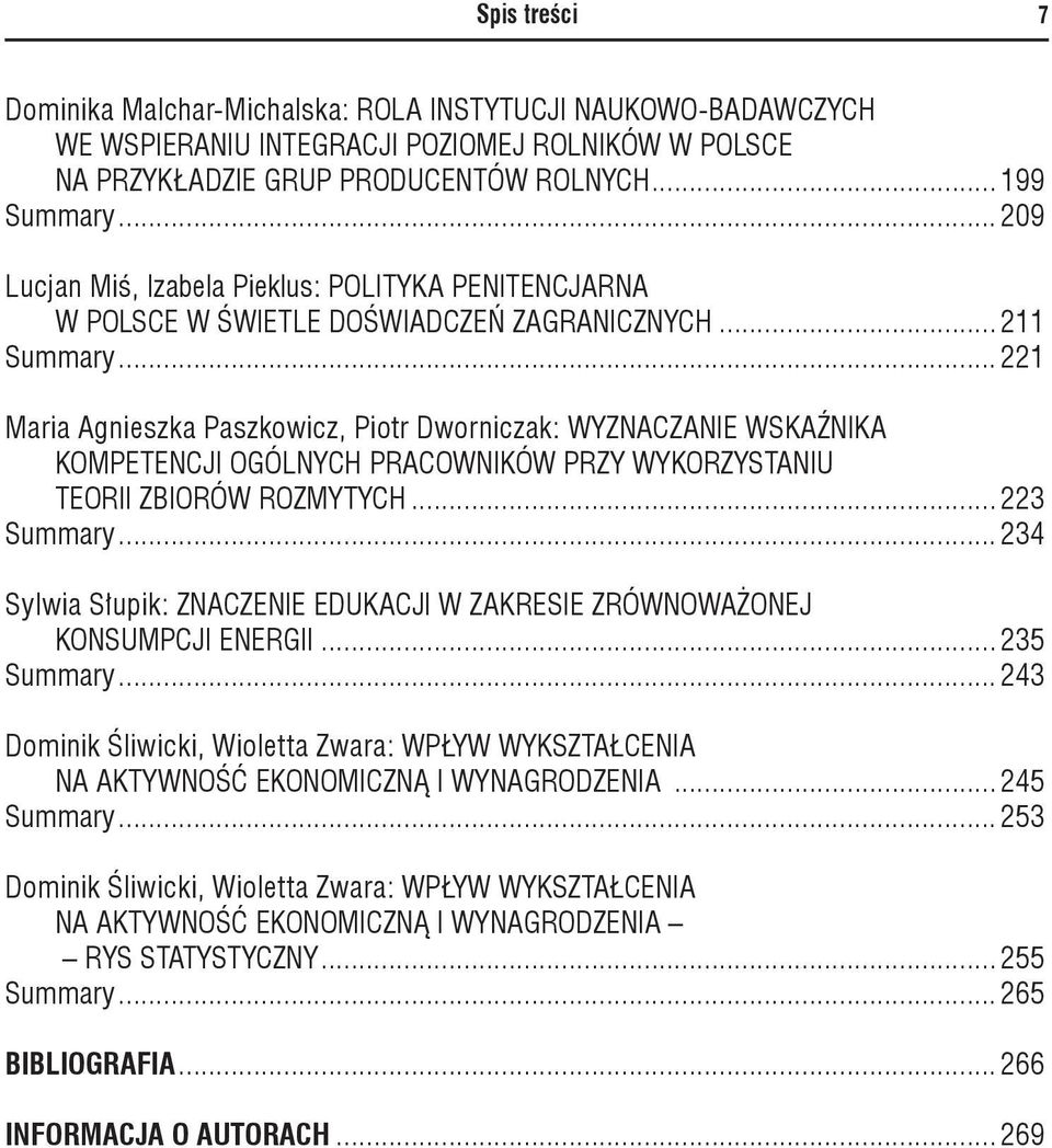 .. 221 Maria Agnieszka Paszkowicz, Piotr Dworniczak: Wyznaczanie wskaźnika kompetencji ogólnych pracowników przy wykorzystaniu teorii zbiorów rozmytych... 223 Summary.