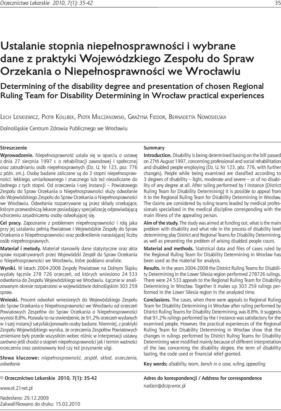 of chosen Regional Ruling Team for Disability Determining in Wrocław practical experiences Lech Lenkiewicz, Piotr Kollbek, Piotr Milczanowski, Grażyna Fiedor, Bernadetta Nowosielska Dolnośląskie