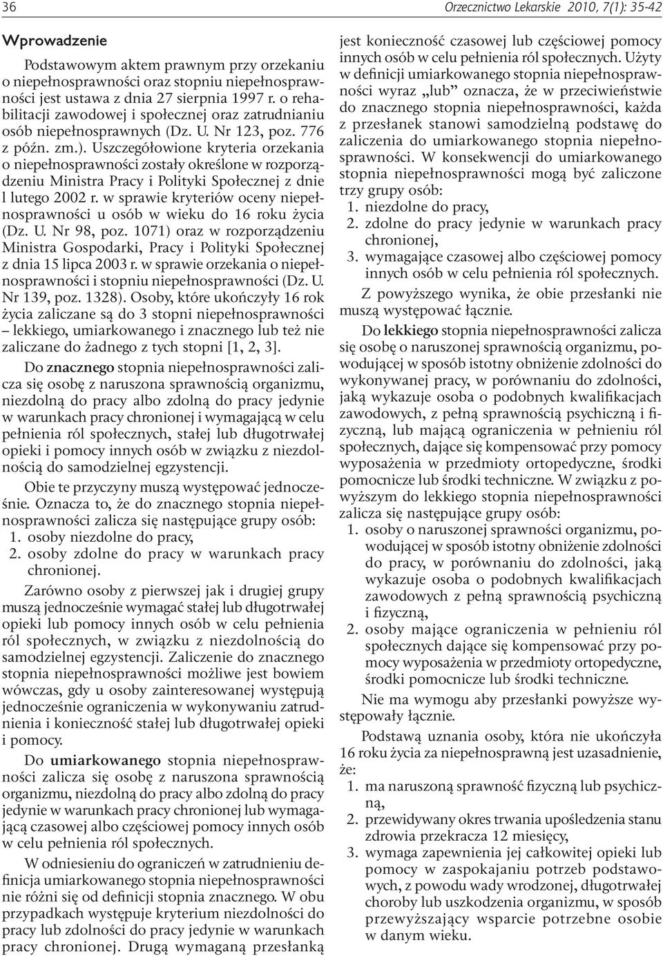 Uszczegółowione kryteria orzekania o niepełnosprawności zostały określone w rozporządzeniu Ministra Pracy i Polityki Społecznej z dnie l lutego 2002 r.