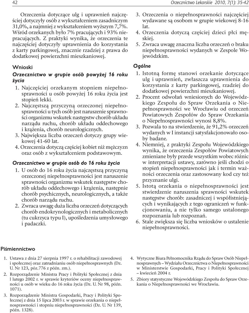 Z praktyki wynika, że orzeczenia te najczęściej dotyczyły uprawnienia do korzystania z karty parkingowej, znacznie rzadziej z prawa do dodatkowej powierzchni mieszkaniowej.