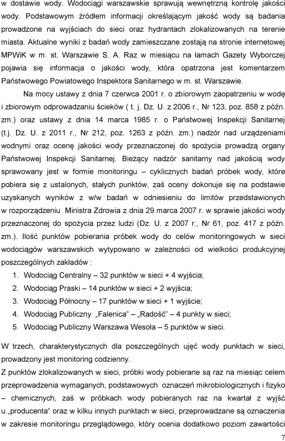 Aktualne wyniki z badań wody zamieszczane zostają na stronie internetowej MPWiK w m. st. Warszawie S. A.