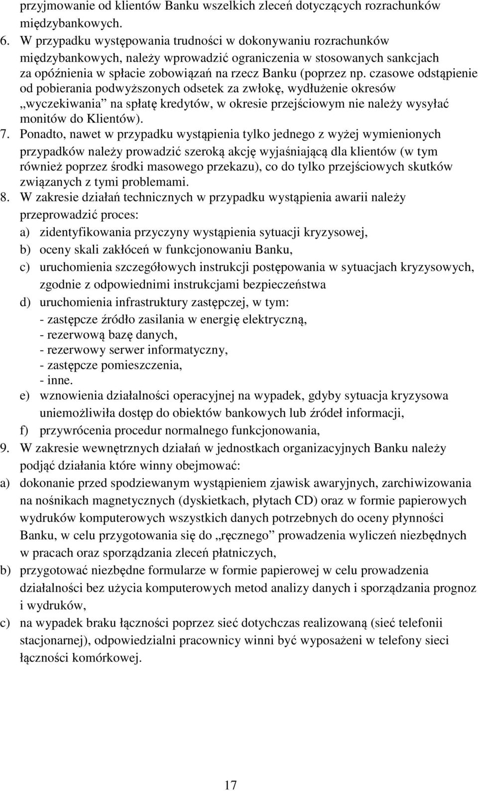 czasowe odstąpienie od pobierania podwyższonych odsetek za zwłokę, wydłużenie okresów wyczekiwania na spłatę kredytów, w okresie przejściowym nie należy wysyłać monitów do Klientów). 7.