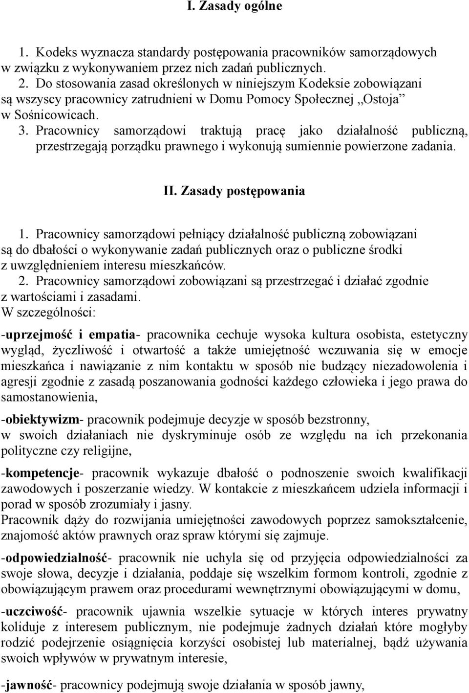 Pracownicy samorządowi traktują pracę jako działalność publiczną, przestrzegają porządku prawnego i wykonują sumiennie powierzone zadania. II. Zasady postępowania 1.