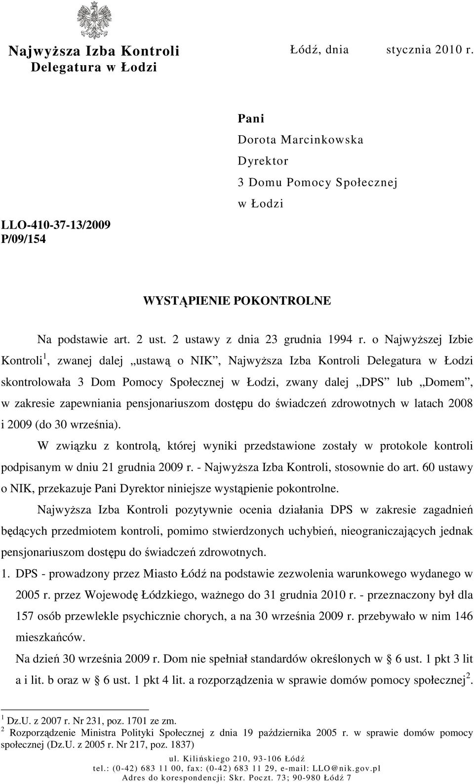 o NajwyŜszej Izbie Kontroli 1, zwanej dalej ustawą o NIK, NajwyŜsza Izba Kontroli Delegatura w Łodzi skontrolowała 3 Dom Pomocy Społecznej w Łodzi, zwany dalej DPS lub Domem, w zakresie zapewniania