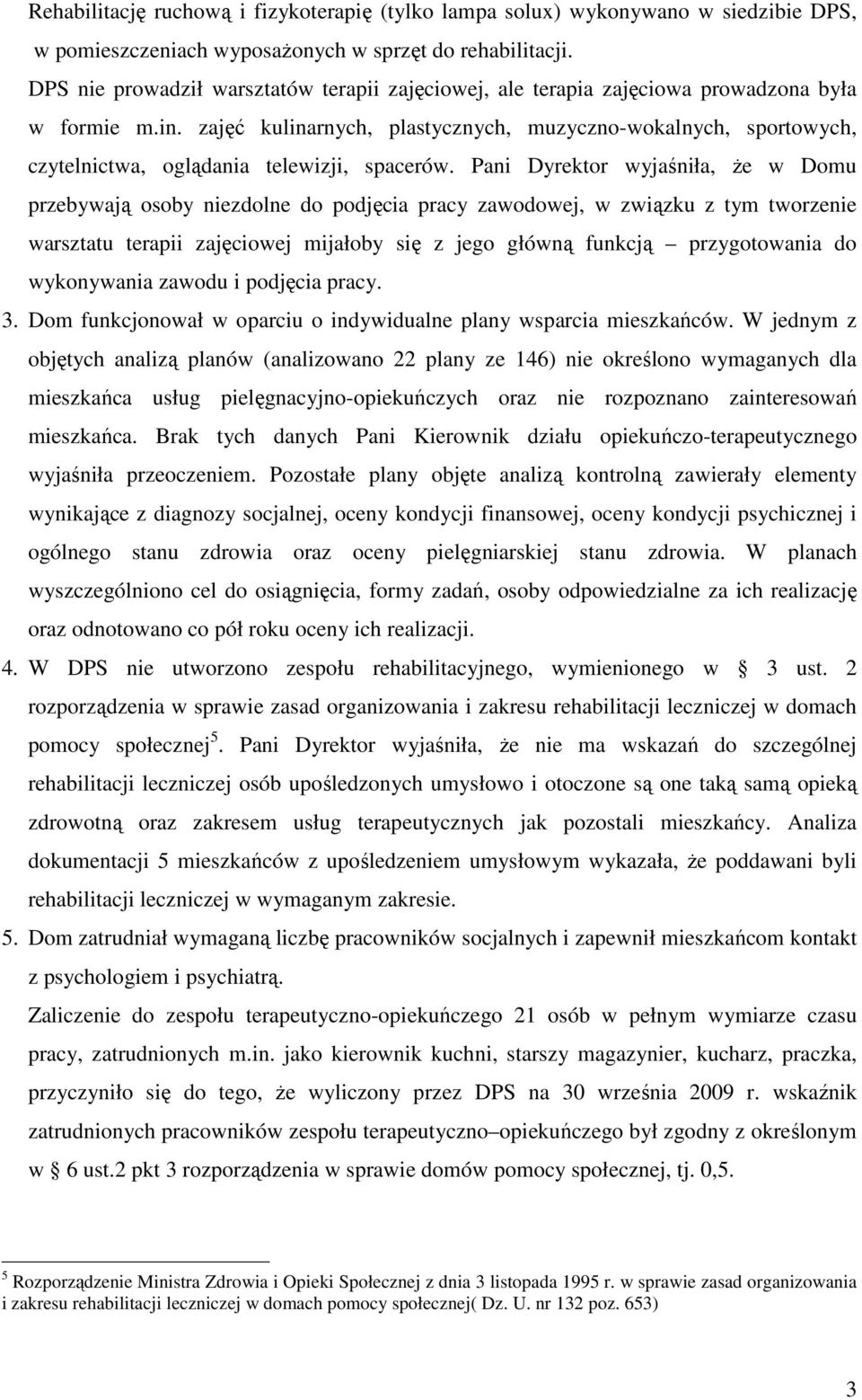 zajęć kulinarnych, plastycznych, muzyczno-wokalnych, sportowych, czytelnictwa, oglądania telewizji, spacerów.