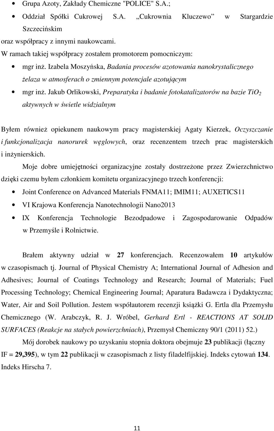 Jakub Orlikowski, Preparatyka i badanie fotokatalizatorów na bazie TiO 2 aktywnych w świetle widzialnym Byłem również opiekunem naukowym pracy magisterskiej Agaty Kierzek, Oczyszczanie i