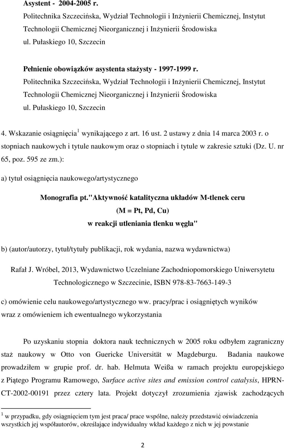 Politechnika Szczecińska, Wydział Technologii i Inżynierii Chemicznej, Instytut Technologii Chemicznej Nieorganicznej i Inżynierii Środowiska ul. Pułaskiego 10, Szczecin 4.