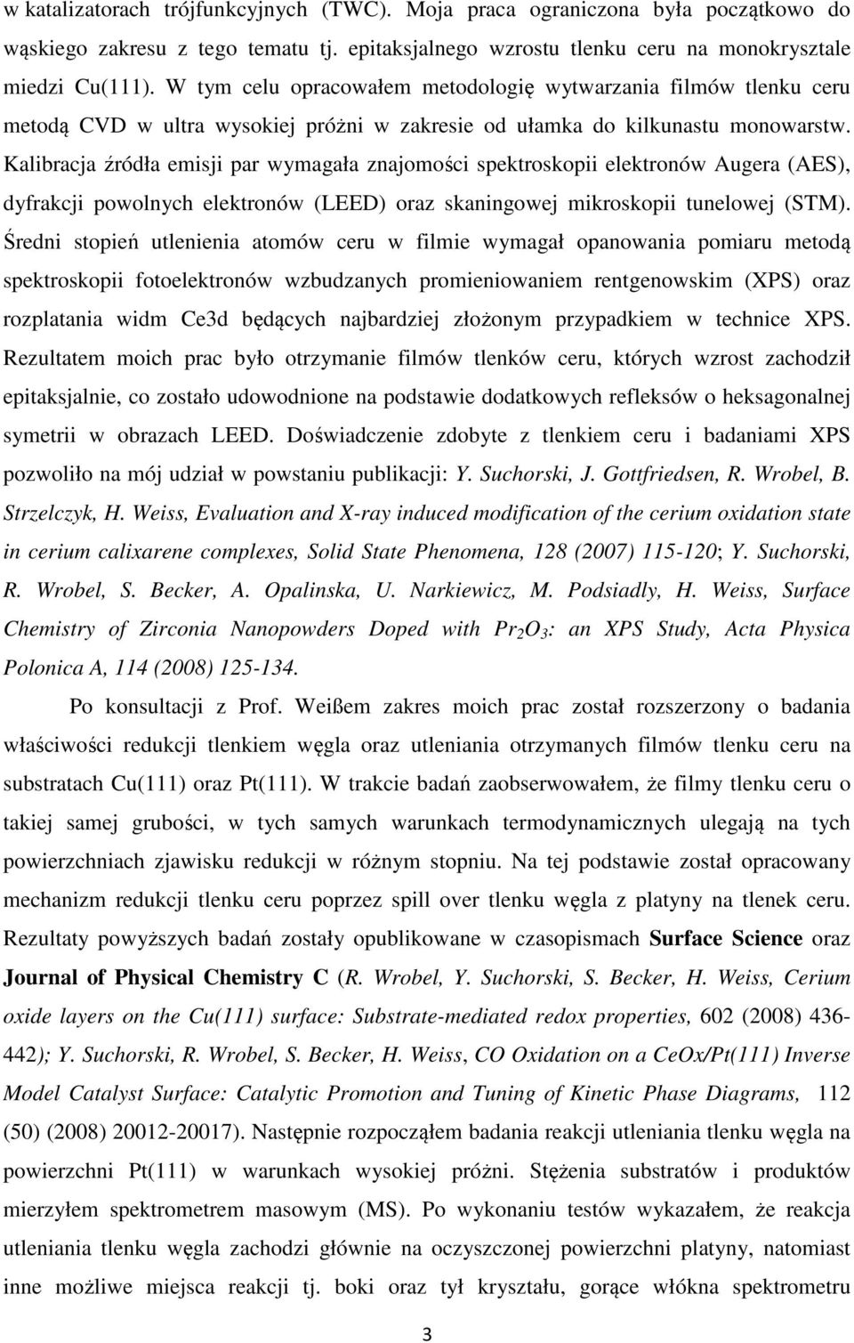 Kalibracja źródła emisji par wymagała znajomości spektroskopii elektronów Augera (AES), dyfrakcji powolnych elektronów (LEED) oraz skaningowej mikroskopii tunelowej (STM).