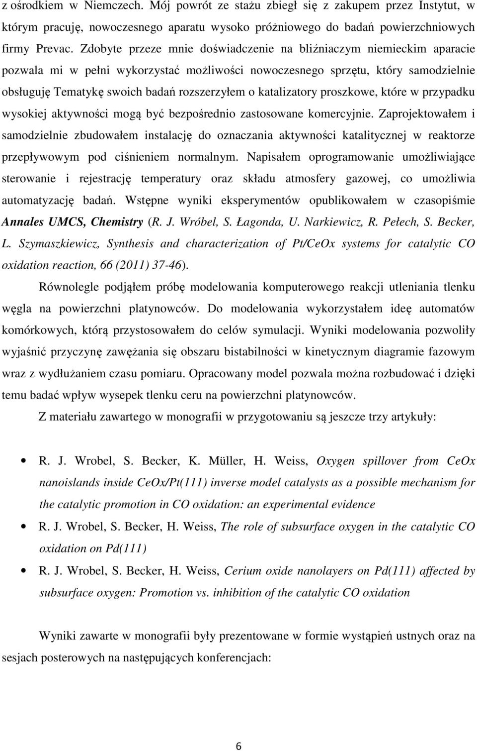 katalizatory proszkowe, które w przypadku wysokiej aktywności mogą być bezpośrednio zastosowane komercyjnie.