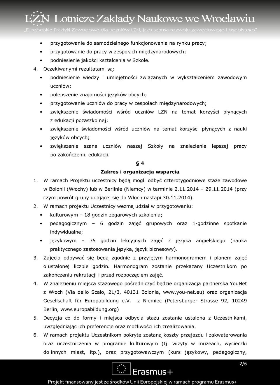 międzynarodowych; zwiększenie świadomości wśród uczniów LZN na temat korzyści płynących z edukacji pozaszkolnej; zwiększenie świadomości wśród uczniów na temat korzyści płynących z nauki języków