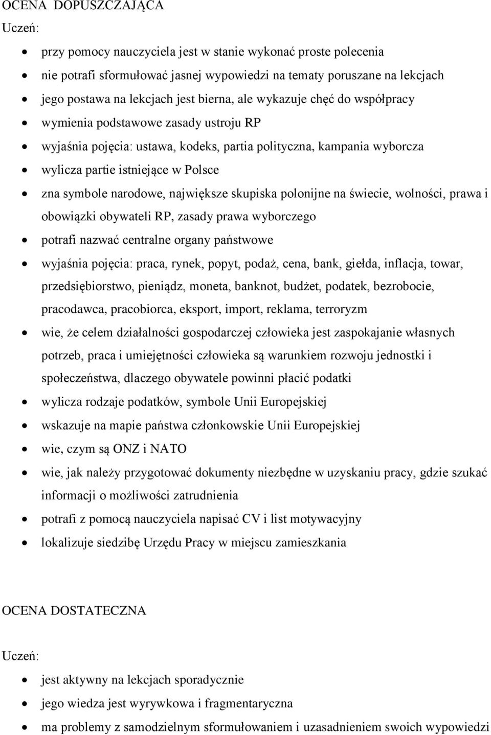 największe skupiska polonijne na świecie, wolności, prawa i obowiązki obywateli RP, zasady prawa wyborczego potrafi nazwać centralne organy państwowe wyjaśnia pojęcia: praca, rynek, popyt, podaż,