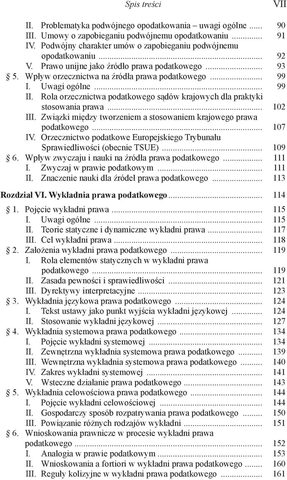 Rola orzecznictwa podatkowego sądów krajowych dla praktyki stosowania prawa... 102 III. Związki między tworzeniem a stosowaniem krajowego prawa podatkowego... 107 IV.