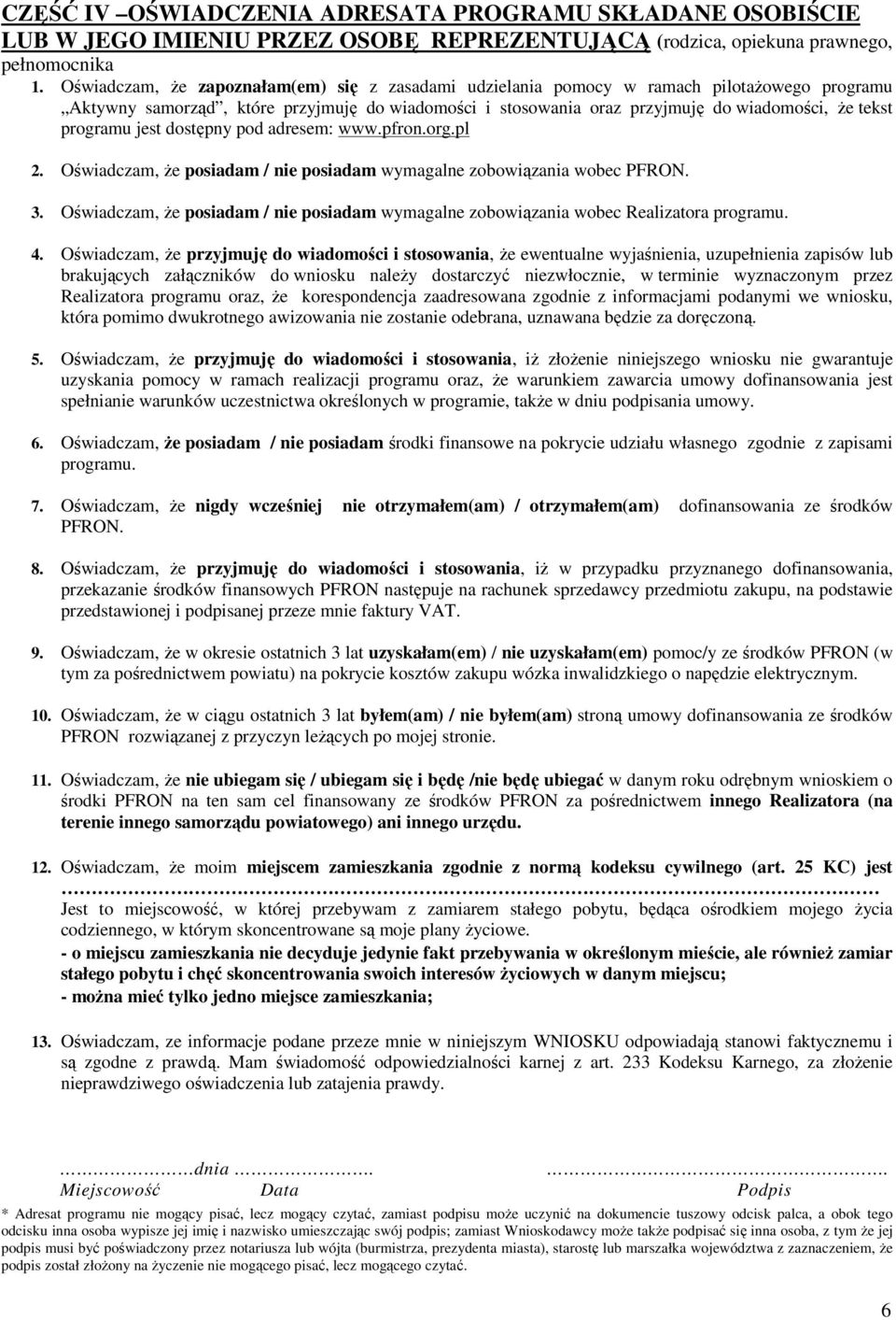 programu jest dostępny pod adresem: www.pfron.org.pl 2. Oświadczam, że posiadam / nie posiadam wymagalne zobowiązania wobec PFRON. 3.