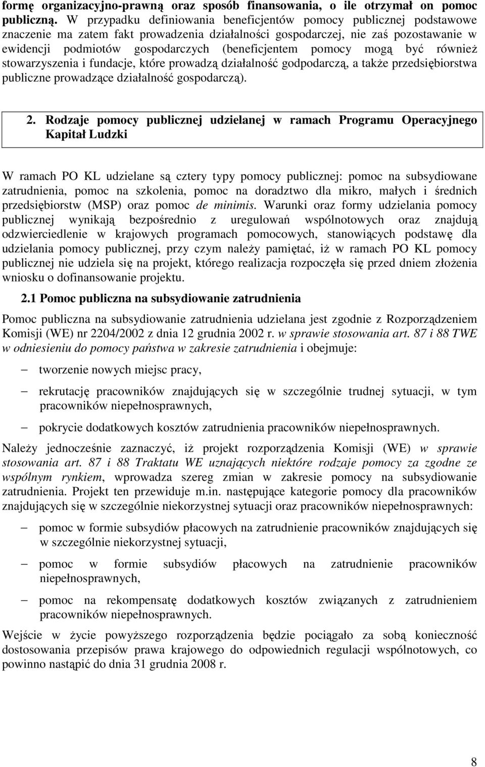 (beneficjentem pomocy mogą być równieŝ stowarzyszenia i fundacje, które prowadzą działalność godpodarczą, a takŝe przedsiębiorstwa publiczne prowadzące działalność gospodarczą). 2.