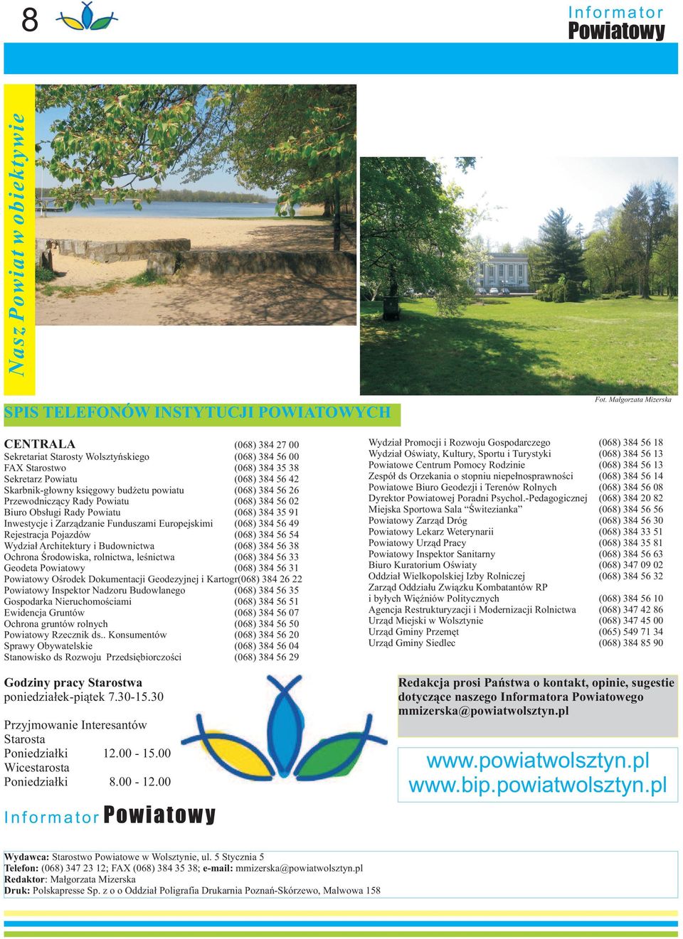 powiatu (068) 384 56 26 Przewodnicz¹cy Rady Powiatu (068) 384 56 02 Biuro Obs³ugi Rady Powiatu (068) 384 35 91 Inwestycje i Zarz¹dzanie Funduszami Europejskimi (068) 384 56 49 Rejestracja Pojazdów