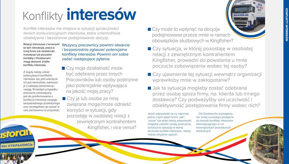 Z reguły należy unikać potencjalnych konfliktów interesów, lub, jeśli uniknięcie ich jest niemożliwe, traktować je z należytą ostrożnością i uwagą.