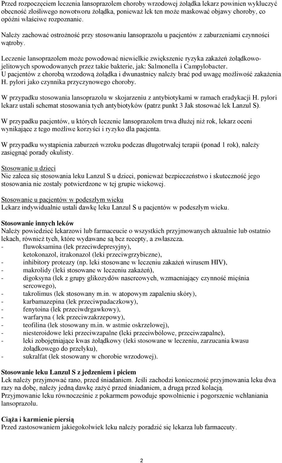 Leczenie lansoprazolem może powodować niewielkie zwiększenie ryzyka zakażeń żołądkowojelitowych spowodowanych przez takie bakterie, jak: Salmonella i Campylobacter.