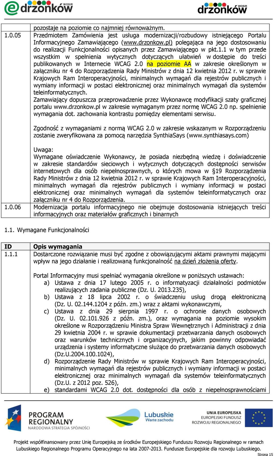 1 w tym przede wszystkim w spełnienia wytycznych dotyczących ułatwień w dostępie do treści publikowanych w Internecie WCAG 2.