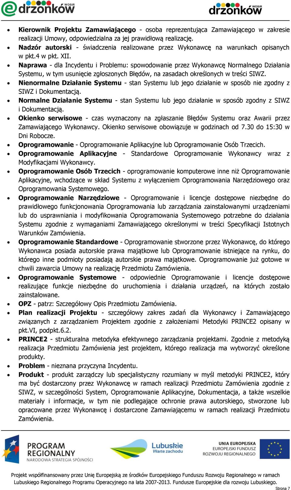 Naprawa - dla Incydentu i Problemu: spowodowanie przez Wykonawcę Normalnego Działania Systemu, w tym usunięcie zgłoszonych Błędów, na zasadach określonych w treści SIWZ.