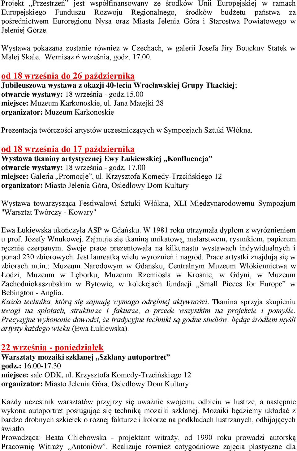 od 18 września do 26 października Jubileuszowa wystawa z okazji 40-lecia Wrocławskiej Grupy Tkackiej; otwarcie wystawy: 18 września - godz.15.00 miejsce: Muzeum Karkonoskie, ul.