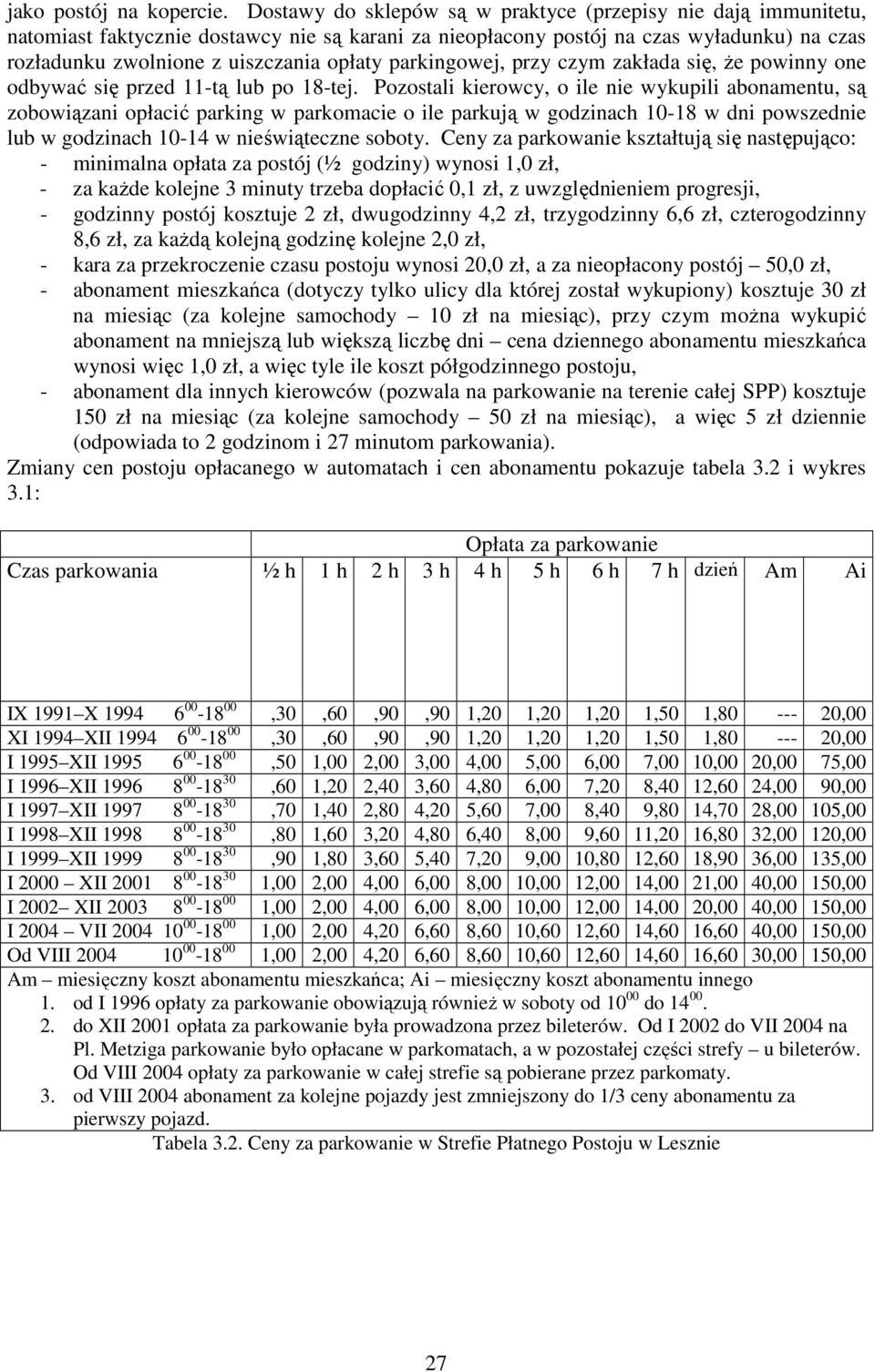 parkingowej, przy czym zakłada się, Ŝe powinny one odbywać się przed 11-tą lub po 18-tej.