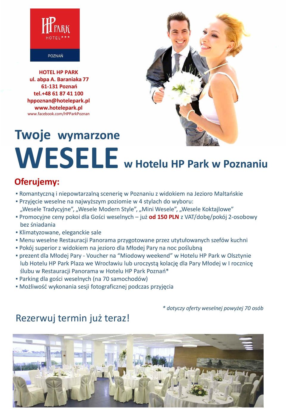 poziomie w 4 stylach do wyboru: Wesele Tradycyjne, Wesele Modern Style, Mini Wesele, Wesele Koktajlowe Promocyjne ceny pokoi dla Gości weselnych już od 150 PLN z VAT/dobę/pokój 2-osobowy bez