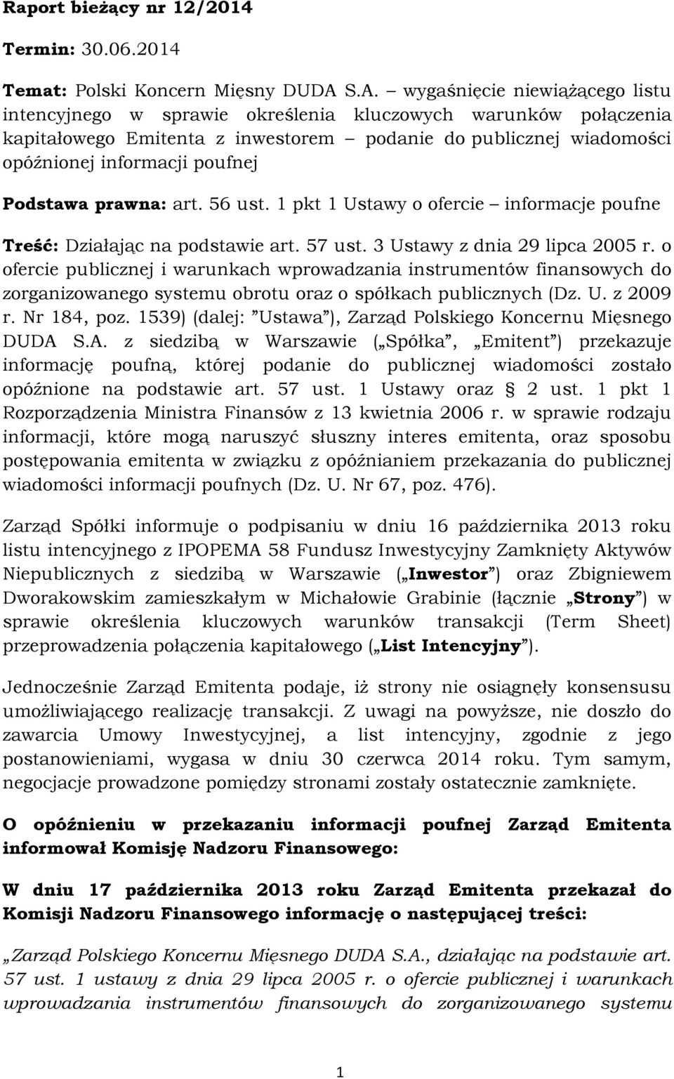 Podstawa prawna: art. 56 ust. 1 pkt 1 Ustawy o ofercie informacje poufne Treść: Działając na podstawie art. 57 ust. 3 Ustawy z dnia 29 lipca 2005 r.