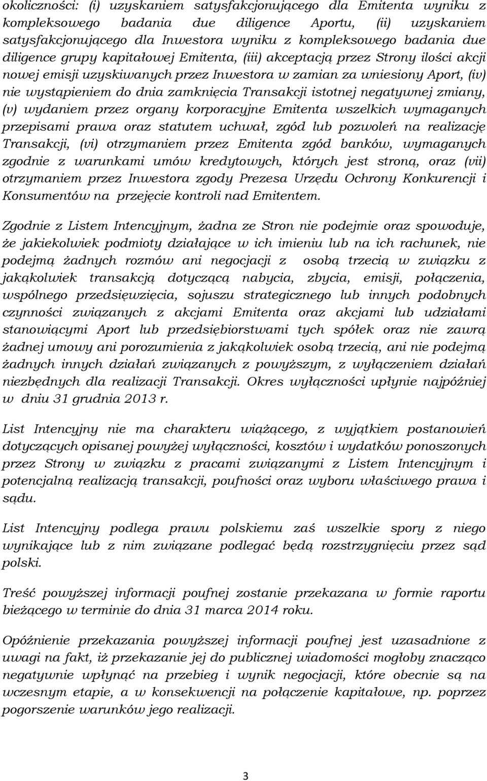 Transakcji istotnej negatywnej zmiany, (v) wydaniem przez organy korporacyjne Emitenta wszelkich wymaganych przepisami prawa oraz statutem uchwał, zgód lub pozwoleń na realizację Transakcji, (vi)