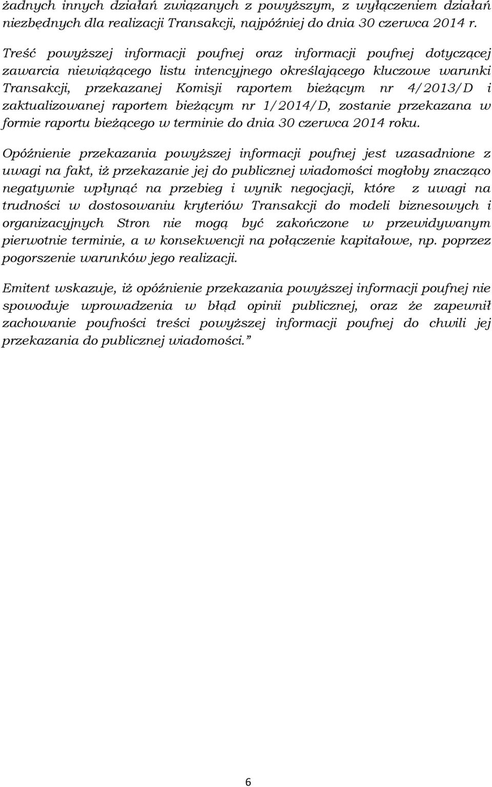 4/2013/D i zaktualizowanej raportem bieżącym nr 1/2014/D, zostanie przekazana w formie raportu bieżącego w terminie do dnia 30 czerwca 2014 roku.