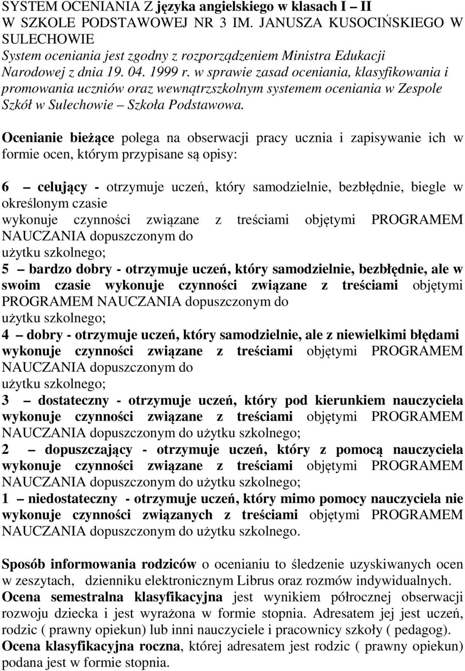 w sprawie zasad oceniania, klasyfikowania i promowania uczniów oraz wewnątrzszkolnym systemem oceniania w Zespole Szkół w Sulechowie Szkoła Podstawowa.