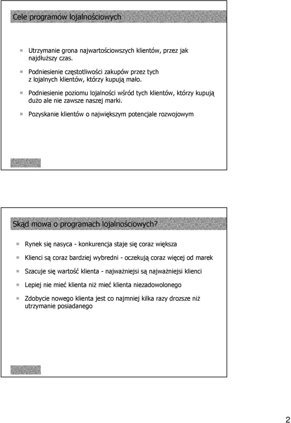 Podniesienie poziomu lojalności wśród tych klientów, którzy kupują dużo ale nie zawsze naszej marki.