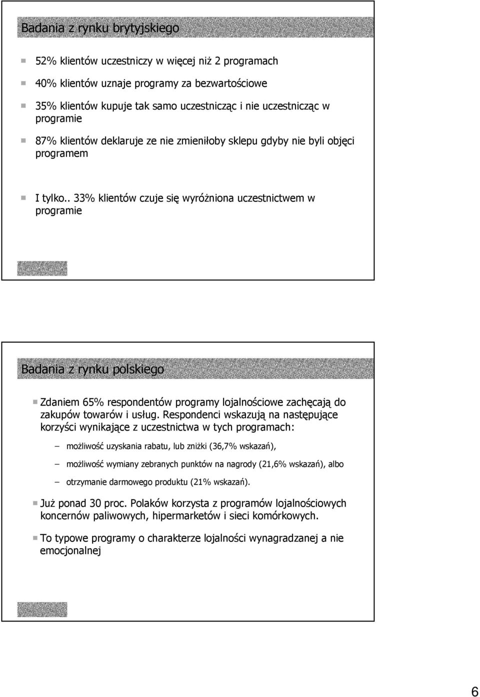 . 33% klientów czuje się wyróżniona uczestnictwem w programie Badania z rynku polskiego Zdaniem 65% respondentów programy lojalnościowe zachęcają do zakupów towarów i usług.