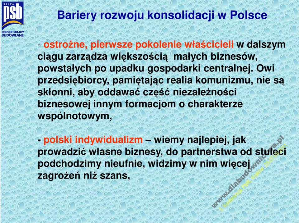 Owi przedsiębiorcy, pamiętając realia komunizmu, nie są skłonni, aby oddawać część niezależności biznesowej innym