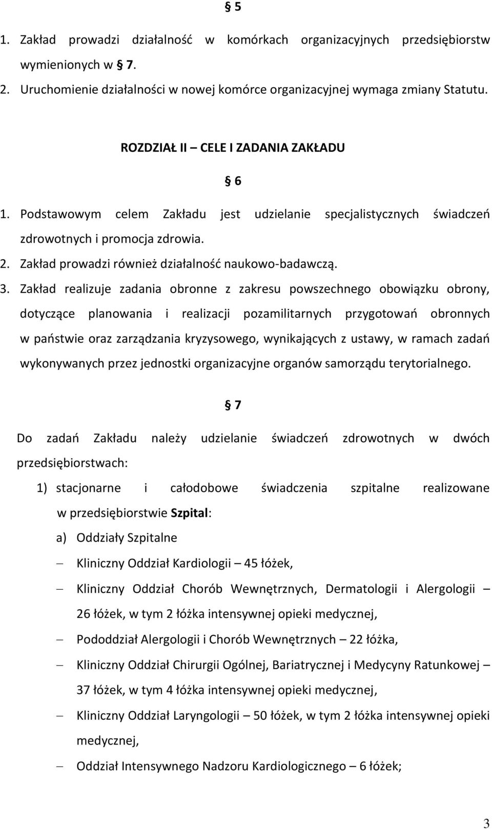 3. Zakład realizuje zadania obronne z zakresu powszechnego obowiązku obrony, dotyczące planowania i realizacji pozamilitarnych przygotowań obronnych w państwie oraz zarządzania kryzysowego,