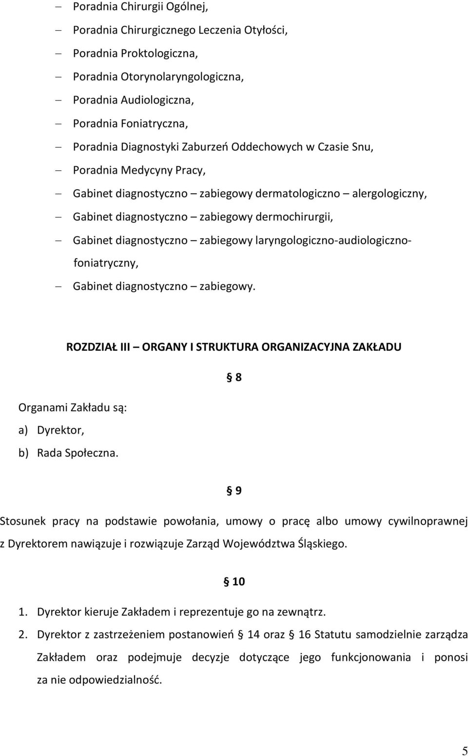 zabiegowy laryngologiczno-audiologicznofoniatryczny, Gabinet diagnostyczno zabiegowy. ROZDZIAŁ III ORGANY I STRUKTURA ORGANIZACYJNA ZAKŁADU 8 Organami Zakładu są: a) Dyrektor, b) Rada Społeczna.